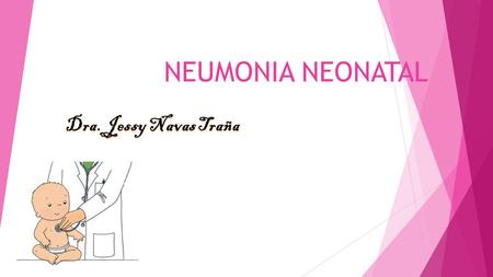 NEUMONIA NEONATAL Dra. Jessy Navas Traña.