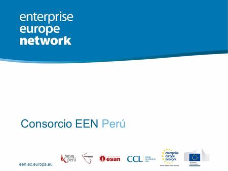 Een.ec.europa.eu Consorcio EEN Perú. een.ec.europa.eu Consorcio EEN Perú|| 2.