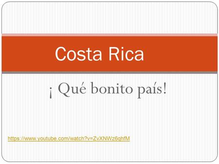 ¡ Qué bonito país! Costa Rica https://www.youtube.com/watch?v=ZvXNWz6qhfM.