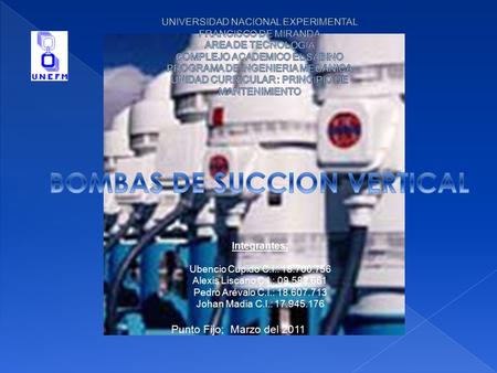 Integrantes: Ubencio Cupido C.I.: 18.700.756 Alexis Liscano C.I.: 09.582.661 Pedro Arévalo C.I.: 18.607.713 Johan Madia C.I.: 17.945.176 Punto Fijo; Marzo.
