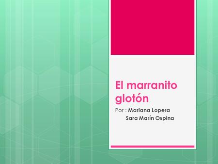 El marranito glotón Por : Mariana Lopera Sara Marín Ospina.