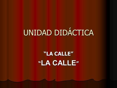UNIDAD DIDÁCTICA “LA CALLE”. sábado, 02 de julio de 20162 CALLES Calle Autor: JL PEÑA.