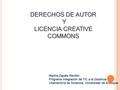 Martha Zapata Rendón Programa Integración de TIC a la Docencia Vicerrectoría de Docencia, Universidad de Antioquia DERECHOS DE AUTOR Y LICENCIA CREATIVE.