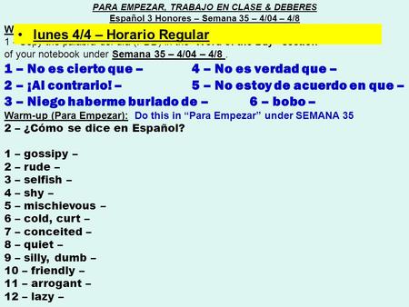 Word of the day (Palabra del día) : 1 - Copy the palabra del día (PDD) in the “Word of the Day” section of your notebook under Semana 35 – 4/04 – 4/8.