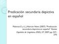 Predicación secundaria depictiva en español Palancar, E. y L. J. Alarcón Neve (2007). “Predicación secundaria depictiva en español”. Revista Española de.