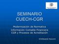 SEMINARIO CUECH-CGR Modernización de Normativa Información Contable Financiera CGR y Procesos de Acreditación Dr©Eduardo Faivovich.