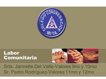 Labor Comunitaria Srta. Jannette Del Valle-Valores 9no y 10mo Sr. Pedro Rodríguez-Valores 11mo y 12mo.