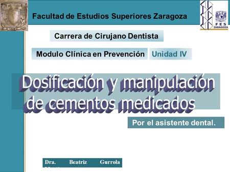 Dra. Beatriz Gurrola Martínez. Por el asistente dental. Unidad IV Facultad de Estudios Superiores Zaragoza Modulo Clínica en Prevención Carrera de Cirujano.