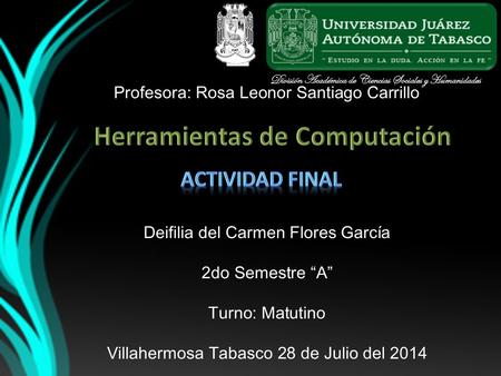 División Académica de Ciencias Sociales y Humanidades Profesora: Rosa Leonor Santiago Carrillo Deifilia del Carmen Flores García 2do Semestre “A” Turno: