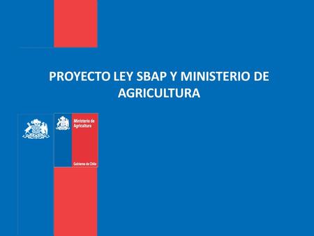 PROYECTO LEY SBAP Y MINISTERIO DE AGRICULTURA. 2 Gobierno de Chile | Ministerio de Agricultura EL MINAGRI Y LA CONSERVACIÓN DE LA BIODIVERSIDAD 1.Instrumentos.