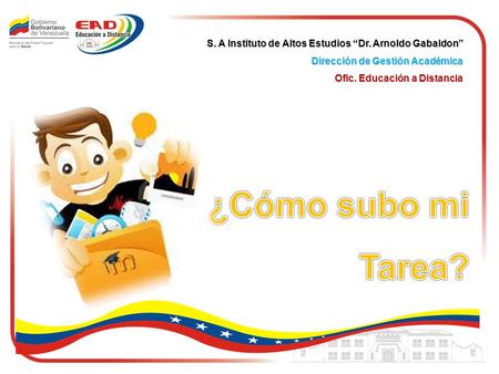 S. A Instituto de Altos Estudios “Dr. Arnoldo Gabaldon” Dirección de Gestión Académica Ofic. Educación a Distancia.