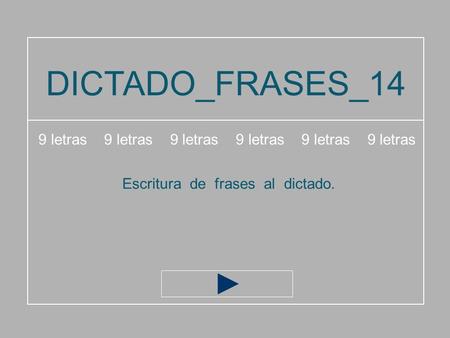 DICTADO_FRASES_14 9 letras 9 letras 9 letras Escritura de frases al dictado.