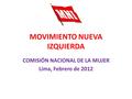 MOVIMIENTO NUEVA IZQUIERDA COMISIÓN NACIONAL DE LA MUJER Lima, Febrero de 2012.
