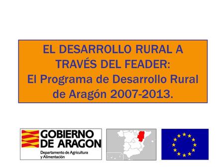 EL DESARROLLO RURAL A TRAVÉS DEL FEADER: El Programa de Desarrollo Rural de Aragón 2007-2013.
