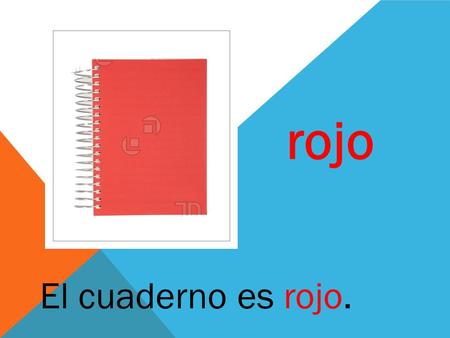 ROJO rojo El cuaderno es rojo.. Los cuadernos son ________. rojos.