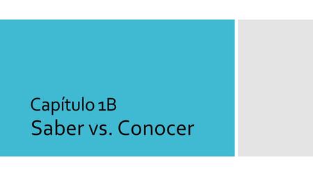 Capítulo 1B Saber vs. Conocer. You already know the present-tense forms of saber and conocer. Saber and conocer both follow the pattern of regular -er.