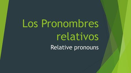 Los Pronombres relativos Relative pronouns. Relative pronouns are words that:  Connect ideas within one sentence  Most frequently refer back to a noun.