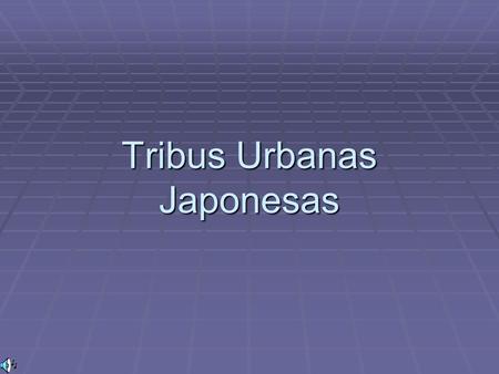 Tribus Urbanas Japonesas.  Una tribu urbana es un grupo de personas que se comportan de acuerdo a las ideologías de una subcultura, que se origina y.