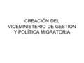 CREACIÓN DEL VICEMINISTERIO DE GESTIÓN Y POLÍTICA MIGRATORIA.