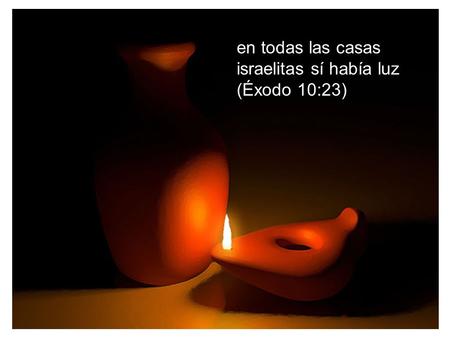 En todas las casas israelitas sí había luz (Éxodo 10:23)