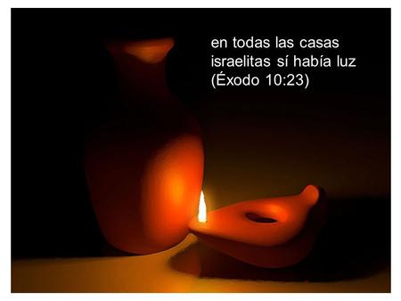 En todas las casas israelitas sí había luz (Éxodo 10:23)