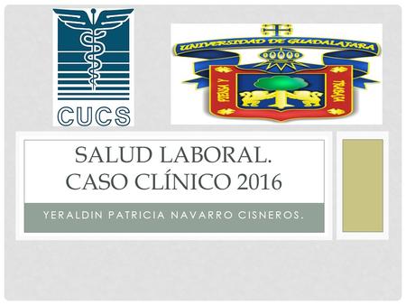 YERALDIN PATRICIA NAVARRO CISNEROS. SALUD LABORAL. CASO CLÍNICO 2016.