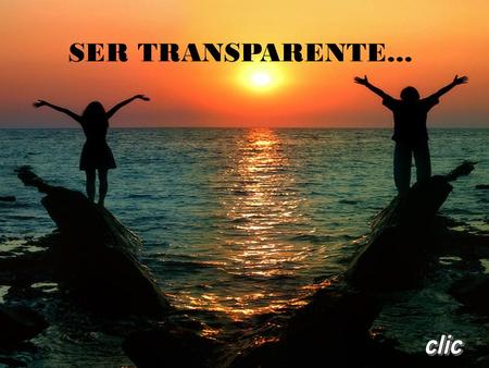 SER TRANSPARENTE... clic.