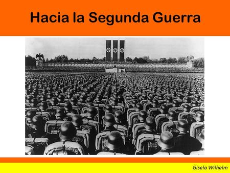 Hacia la Segunda Guerra Gisela Wilhelm. Alemania revisionista En 1936 Hitler envió tropas a ocupar la zona desmilitarizada del Río Rin, terminando así.