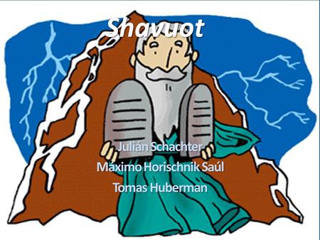 Shavuot Julián Schachter Máximo Horischnik Saúl Tomas Huberman.
