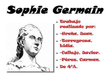 Sophie Germain Trabajo realizado por: -Ureña, Juan.
