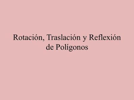 Rotación, Traslación y Reflexión de Polígonos