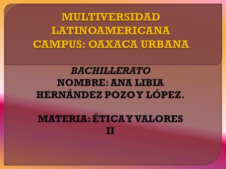 BACHILLERATO NOMBRE: ANA LIBIA HERNÁNDEZ POZO Y LÓPEZ. MATERIA: ÉTICA Y VALORES II.