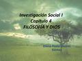 Investigación Social I Capitulo 4 FILOSOFÍA Y DIOS Diana Paola Linares Gómez.