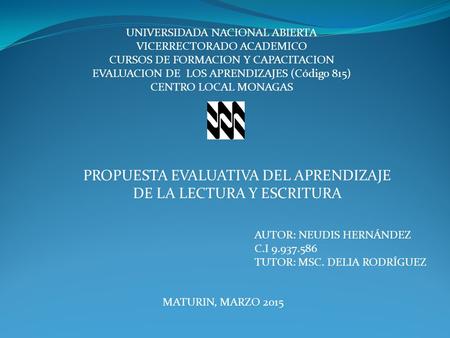 UNIVERSIDADA NACIONAL ABIERTA VICERRECTORADO ACADEMICO CURSOS DE FORMACION Y CAPACITACION EVALUACION DE LOS APRENDIZAJES (Código 815) CENTRO LOCAL MONAGAS.