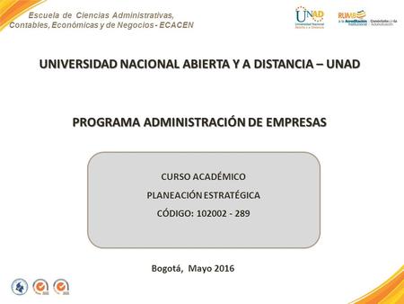 Escuela de Ciencias Administrativas, Contables, Económicas y de Negocios - ECACEN UNIVERSIDAD NACIONAL ABIERTA Y A DISTANCIA – UNAD PROGRAMA ADMINISTRACIÓN.