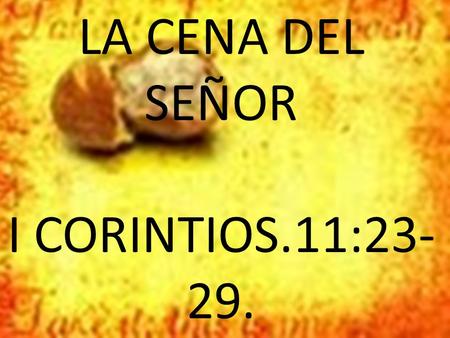 LA CENA DEL SEÑOR I CORINTIOS.11:23-29..