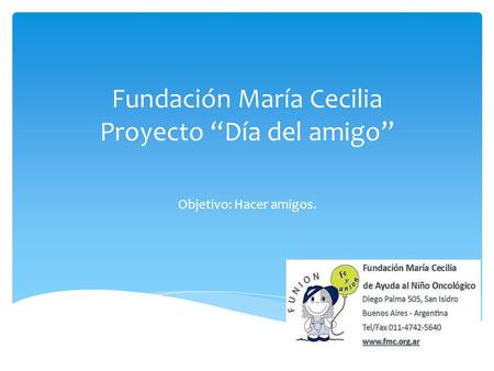 Fundación María Cecilia Proyecto “Día del amigo” Objetivo: Hacer amigos.