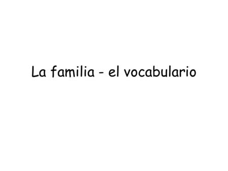 La familia - el vocabulario. la abuela grandmother.