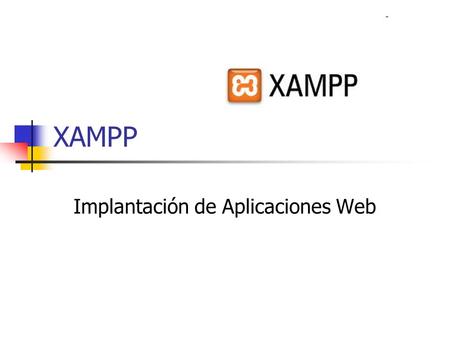 XAMPP Implantación de Aplicaciones Web. XAMPP Lite Descargar  XAMPP Lite permite tener servicios “xAMP”