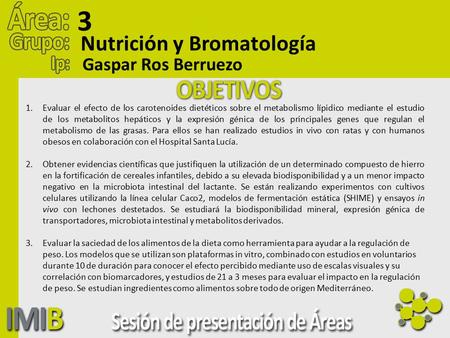 1.Evaluar el efecto de los carotenoides dietéticos sobre el metabolismo lípidico mediante el estudio de los metabolitos hepáticos y la expresión génica.