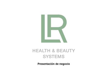 Presentación de negocio. 1.Multinacional Alemana con sede en Ahlen (Westfalia) 2.LR Health & Beauty lleva 27 años en el mercado sin parar de crecer. 3.Esta.