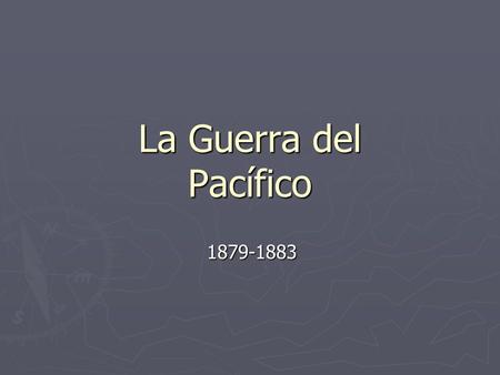 La Guerra del Pacífico 1879-1883.