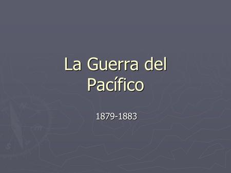 La Guerra del Pacífico 1879-1883.
