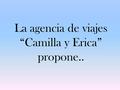 La agencia de viajes “Camilla y Erica” propone...