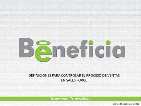 DEFINICIONES PARA CONTROLAR EL PROCESO DE VENTAS EN SALES FORCE Martes 18 septiembre 2012.