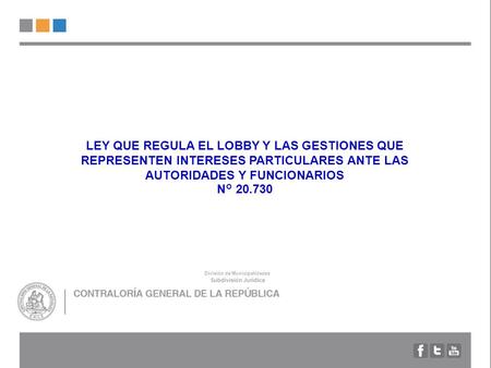 LEY QUE REGULA EL LOBBY Y LAS GESTIONES QUE REPRESENTEN INTERESES PARTICULARES ANTE LAS AUTORIDADES Y FUNCIONARIOS N° 20.730 División de Municipalidades.