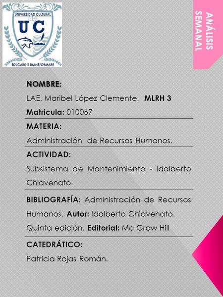 NOMBRE: LAE. Maribel López Clemente. MLRH 3 Matricula: 010067 MATERIA: Administración de Recursos Humanos. ACTIVIDAD: Subsistema de Mantenimiento - Idalberto.
