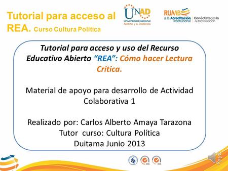 Tutorial para acceso al REA. Curso Cultura Política Tutorial para acceso y uso del Recurso Educativo Abierto “REA”: Cómo hacer Lectura Crítica. Material.