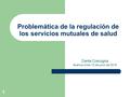 1 Problemática de la regulación de los servicios mutuales de salud Dante Cracogna Buenos Aires,15 de junio de 2016.