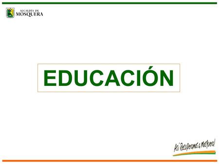 EDUCACIÓN. AMPLIACIÓN DE COBERTURA ESCOLAR Impacto y Cobertura Aumento Cobertura: 1375 Estudiantes Aumento Docentes Oficial: 18 Docentes Convenio Salesiano: